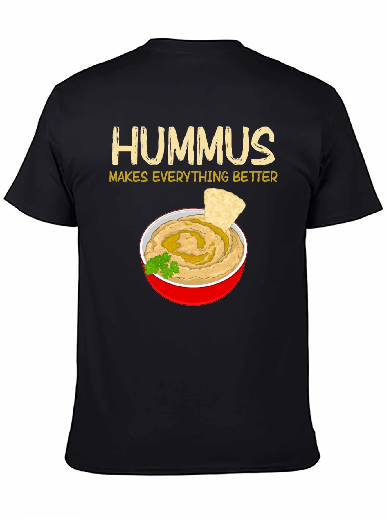 Hummus Makes Everything Better T-Shirt