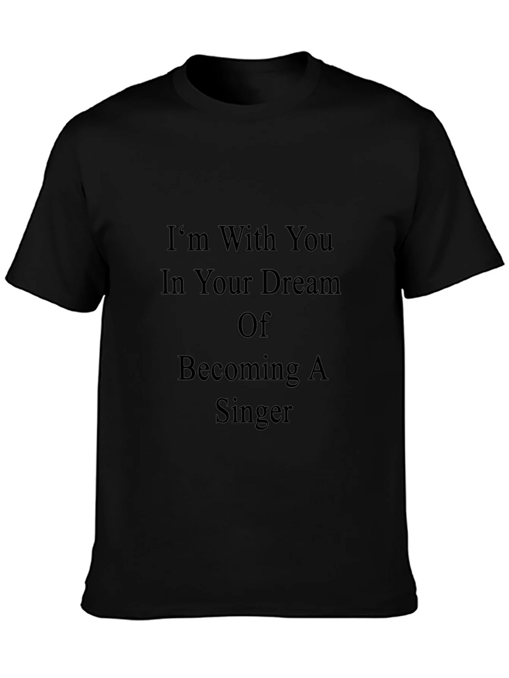 Inspirational Singer Dream T-Shirt - Black