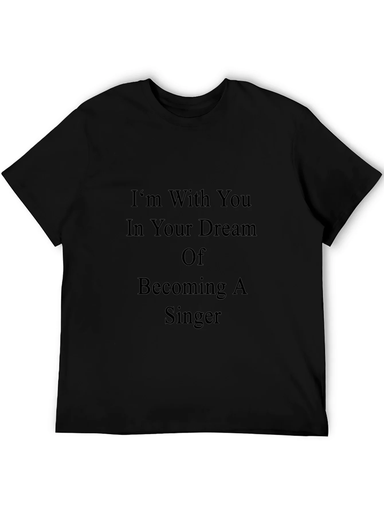 Inspirational Singer Dream T-Shirt - Black